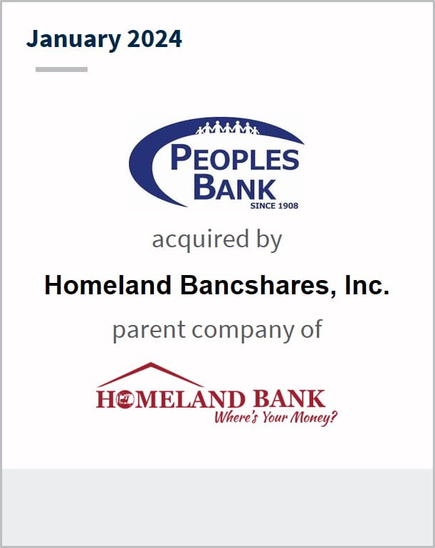 January 2024 Peoples Bank Has been acquired by Homeland Bancshares, Inc. Homeland Bank