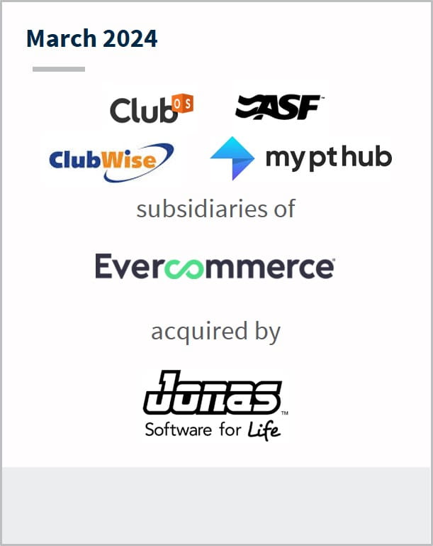 March 2024 Fitness solutions Club OS ASF ClubWise My PT Hub Subisdiaries of EverCommerce Have been acquired by Jonas Software for Life