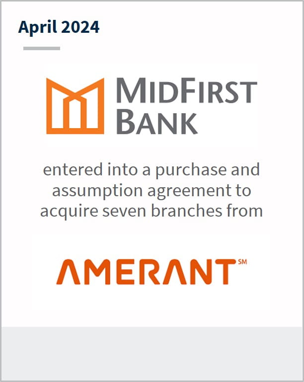 April 2024 Midfirst Bank Has entered into a purchase and assumption agreement to acquire 7 branches from Amerant