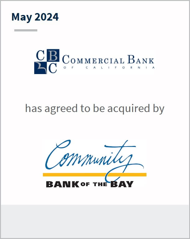 May 2024 CBC Bancorp Has entered into a definitive agreement to acquire Community Bank of the Bay