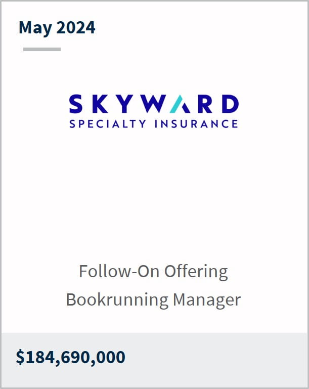 May 2024 Skyward Specialty Insurance $184,690,000 Secondary Offering Bookrunning Manager