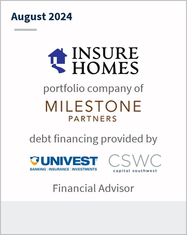 August 2024 Insure Homes portfolio company of Milestone Partners debt financing provided by Univest CSWC Financial Advisor