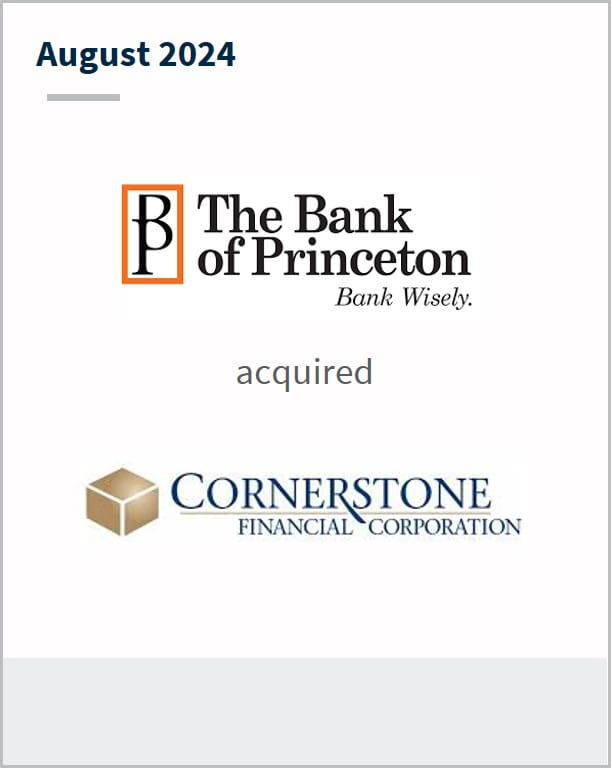 August 2024 The Bank of Princeton acquired Cornerstone Financial Corporation