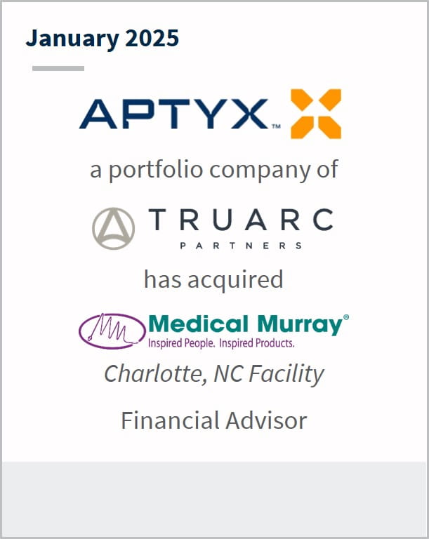 January 2025 Aptyx a portfolio company of Truarc Partners has acquired Medical Murray Charlotte, NC Facility Financial Advisor