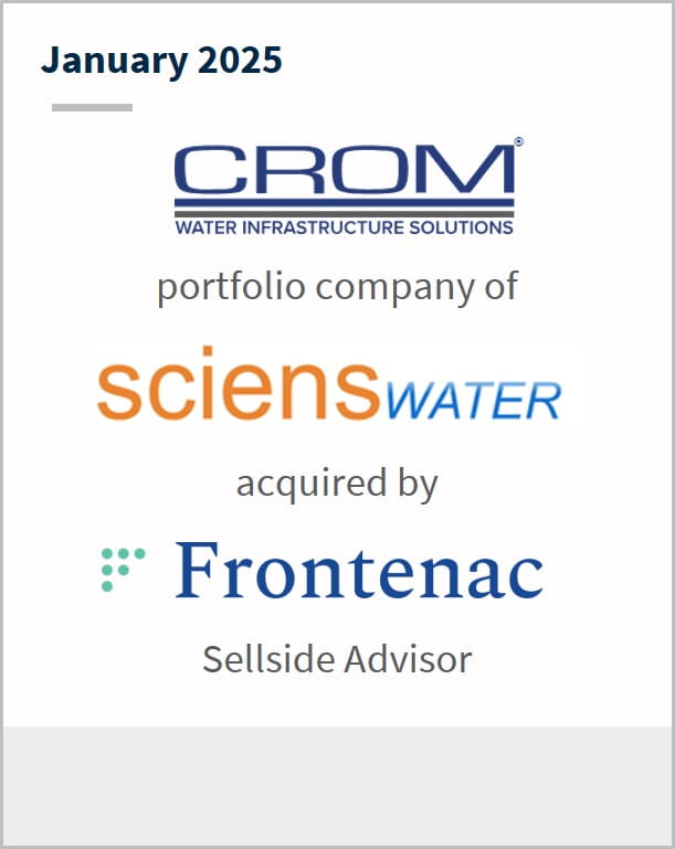 January 2025 CROM portfolio company of sciens water acquired by Frontenac Sellside Advisor
