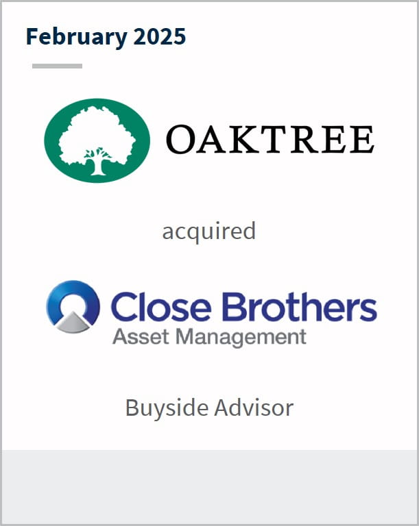 February 2025 Oaktree acquired Close Brothers Asset Management Buyside Advisor
