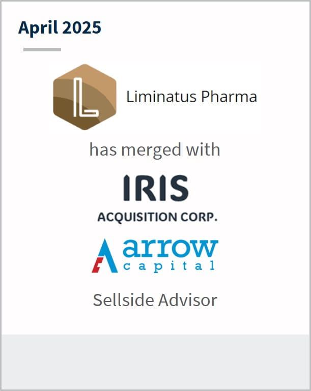 April 2025 Liminatus Pharma has merged with IRIS acquisition corp. Arrow Capital Sellside Advisor